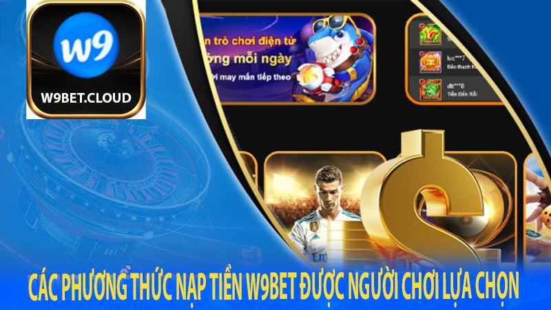 Các phương thức nạp tiền W9bet được người chơi lựa chọn 