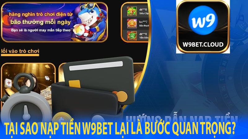 Tại sao nạp tiền w9bet lại là bước quan trọng?